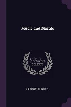 Music and Morals|H. R. 1839-1901 Haweis