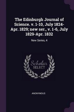 The Edinburgh Journal of Science. v. 1-10, July 1824-Apr. 1829|Anonymous