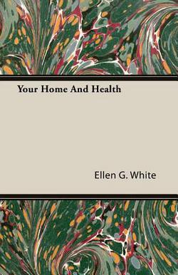 Your Home And Health|Ellen G. White