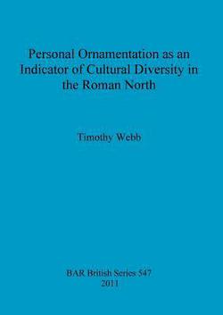 Personal Ornamentation as an Indicator of Cultural Diversity in the Roman North|Timothy Webb