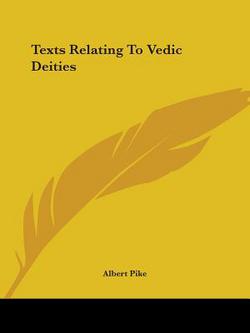 Texts Relating To Vedic Deities|Albert Pike