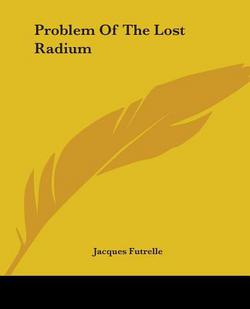 Problem Of The Lost Radium|Jacques Futrelle