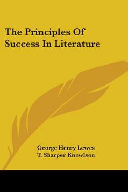 The Principles Of Success In Literature|George Henry Lewes