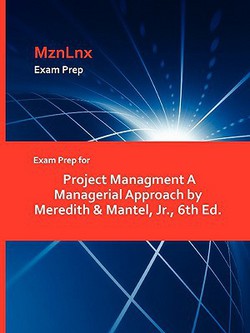 Exam Prep for Project Managment A Managerial Approach by Meredith & Mantel, Jr., 6th Ed.|Mznlnx
