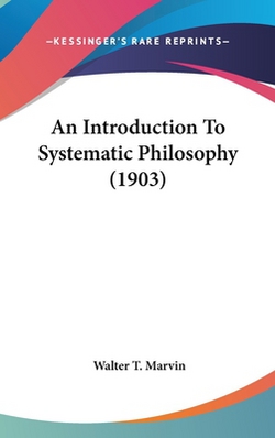 An Introduction To Systematic Philosophy (1903)|Walter T. Marvin