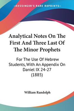 Analytical Notes On The First And Three Last Of The Minor Prophets|William Randolph