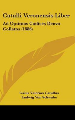Catulli Veronensis Liber|Gaius Valerius Catullus