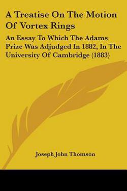A Treatise On The Motion Of Vortex Rings|Joseph John Thomson