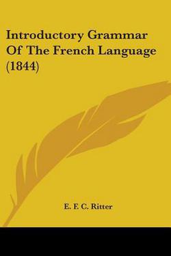 Introductory Grammar Of The French Language (1844)|E. F. C. Ritter