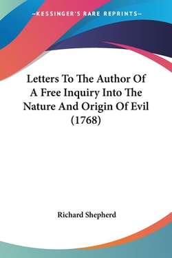 Letters To The Author Of A Free Inquiry Into The Nature And Origin Of Evil (1768)|Richard Shepherd