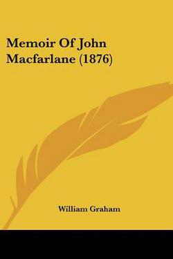Memoir Of John Macfarlane (1876)|William Graham
