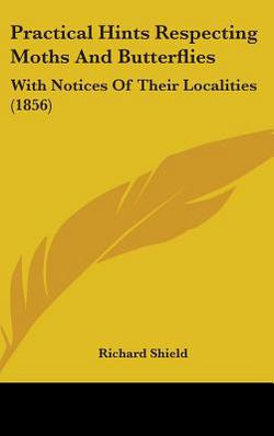 Practical Hints Respecting Moths And Butterflies|Richard Shield