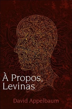 A Propos, Levinas|David Appelbaum