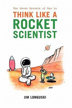 The Seven Secrets of How to Think Like a Rocket Scientist|James Longuski