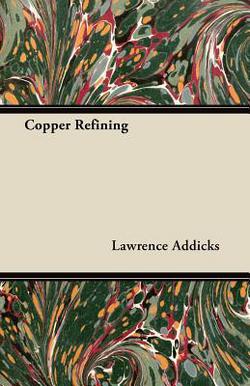 Copper Refining|Lawrence Addicks
