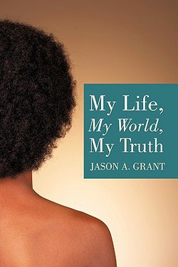 My Life, My World, My Truth|Jason A. Grant