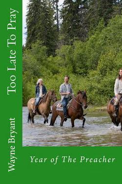 Too Late To Pray|Wayne Bryant