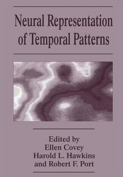 Neural Representation of Temporal Patterns|E. Covey