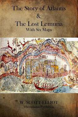 The Story of Atlantis and the Lost Lemuria|W. Scott-Elliot
