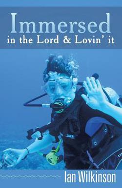 Immersed in the Lord & Lovin' It|Ian Wilkinson