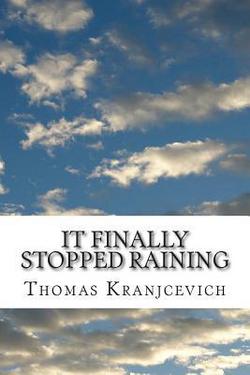 It Finally Stopped Raining|Thomas J. Kranjcevich
