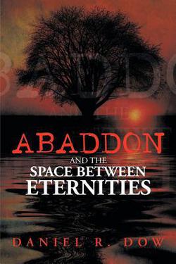Abaddon and the Space Between Eternities|Daniel R. Dow