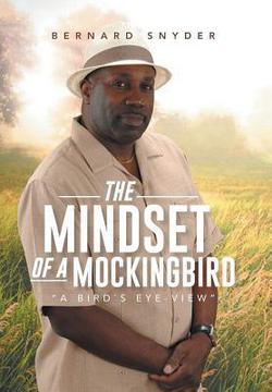 The Mindset of a Mockingbird|Bernard Snyder