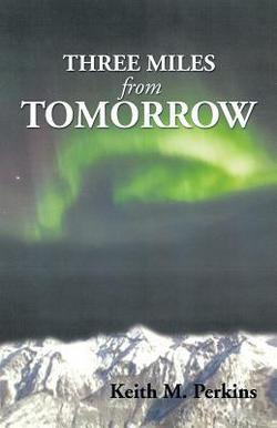 Three Miles from Tomorrow|Keith M. Perkins