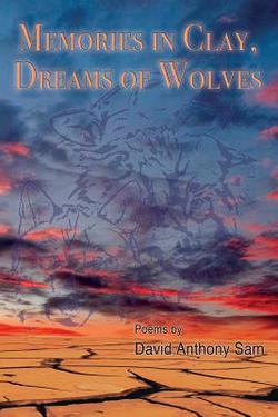 Memories in Clay, Dreams of Wolves|David Anthony Sam
