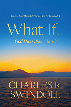 What If . . . God Has Other Plans?|Charles R. Swindoll