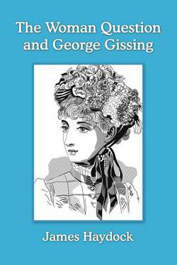 The Woman Question and George Gissing|James Haydock