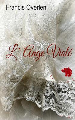 L' Ange Violé|Francis Overlen