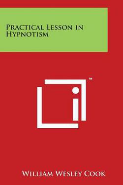 Practical Lesson in Hypnotism|William Wesley Cook