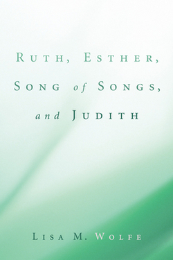 Ruth, Esther, Song of Songs, and Judith|Lisa M. Wolfe
