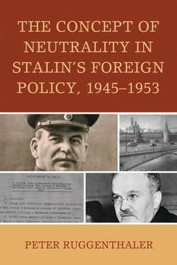 The Concept of Neutrality in Stalin's Foreign Policy, 1945-1953|Peter Ruggenthaler