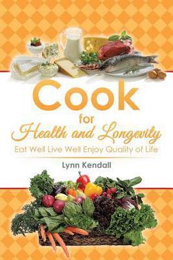 Cook for Health and Longevity|Lynn Kendall