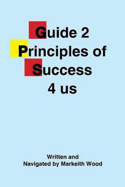 Guide 2 Principles of Success 4 Us|Markeith Wood