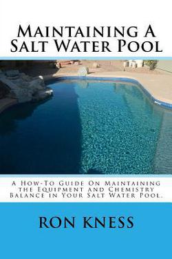 Maintaining A Salt Water Pool|Ron D. Kness