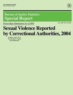 Sexual Violence Reported by Correctional Authorities, 2004|U. S. Department of Justice