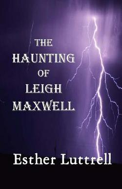 The Haunting of Leigh Maxwell (Large Print)|Esther Luttrell