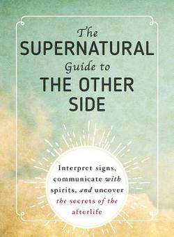 The Supernatural Guide to the Other Side|Adams Media