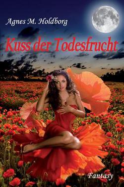Kuss der Todesfrucht|Agnes M. Holdborg