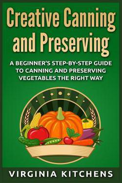 Creative Canning and Preserving|Virginia Kitchens