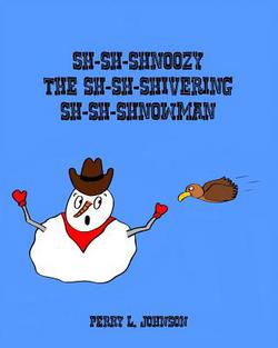 Sh-Sh-Shnoozy the Sh-Sh-Shivering Sh-Sh-Shnowman|Perry L. Johnson