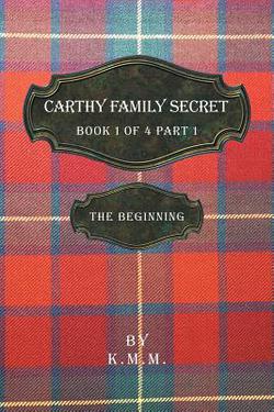 Carthy Family Secret Book 1 of 4 Part 1|K. M. M.