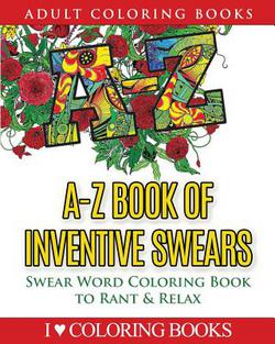 A-Z Book of Inventive Swears|Adult Coloring Books Press