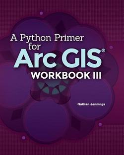 A Python Primer for ArcGIS(R)|Nathan Jennings