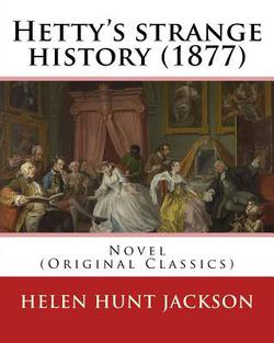 Hetty's strange history (1877). By|Helen Jackson