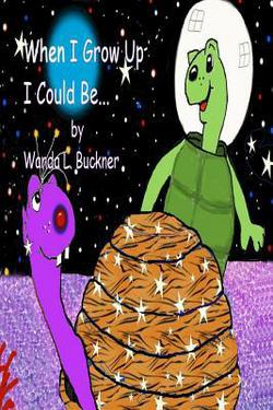 When I Grow Up I Could Be...|Wanda L. Buckner