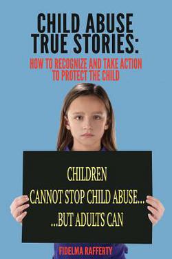 Child Abuse True Stories.|Fidelma Rafferty